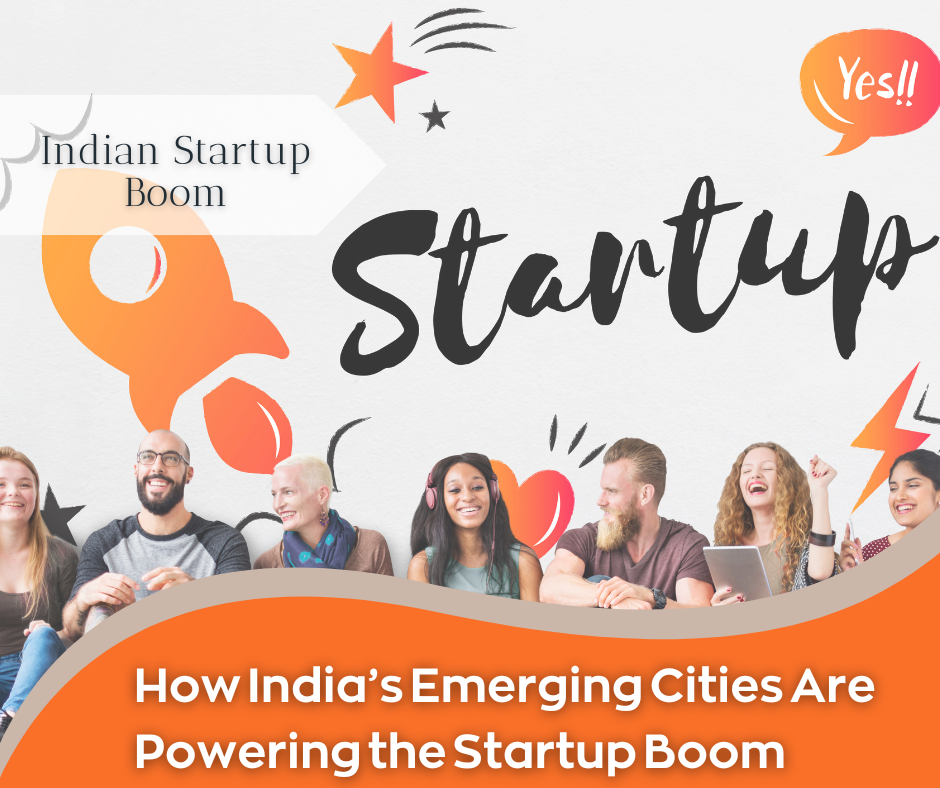 Beyond Bengaluru & Mumbai: How India’s Emerging Cities Are Powering the Startup Boom